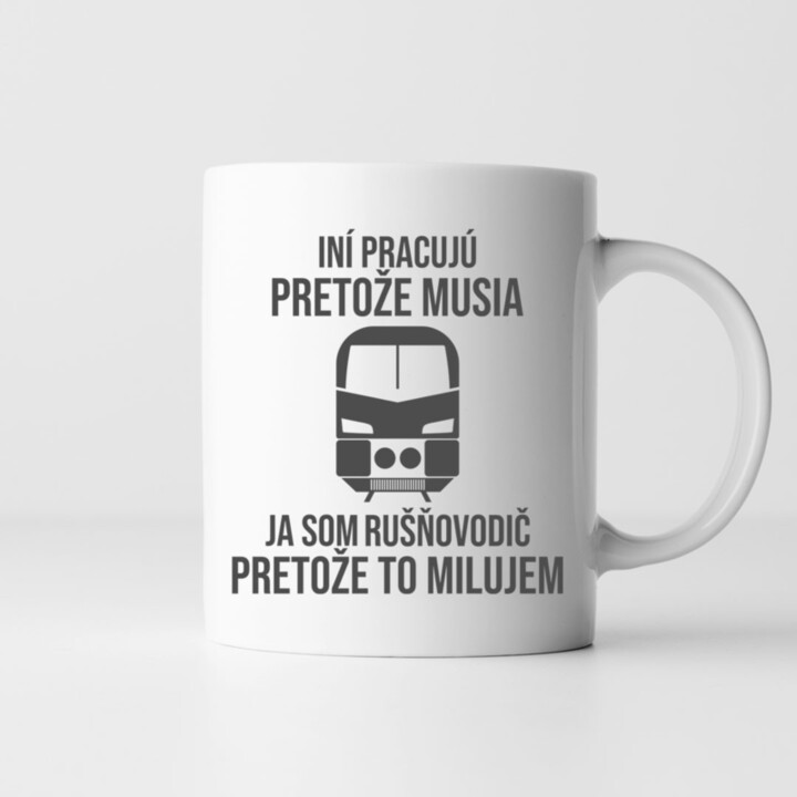 Ja som rušňovodič, pretože to milujem - keramický hrnček s potlačou