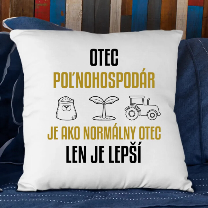 Otec poľnohospodár je ako normálny otec, len je lepší - vankúš s potlačou