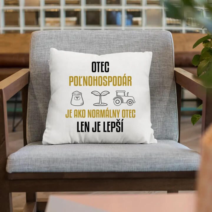 Otec poľnohospodár je ako normálny otec, len je lepší - vankúš s potlačou