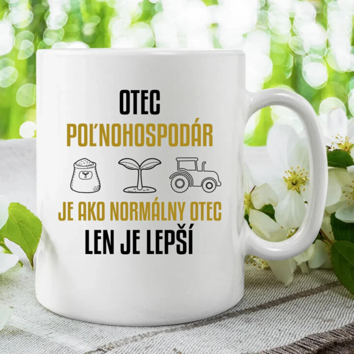 Otec poľnohospodár je ako normálny otec, len je lepší - keramický hrnček s potlačou