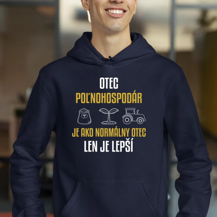 Otec poľnohospodár je ako normálny otec, len je lepší  - pánska mikina s potlačou
