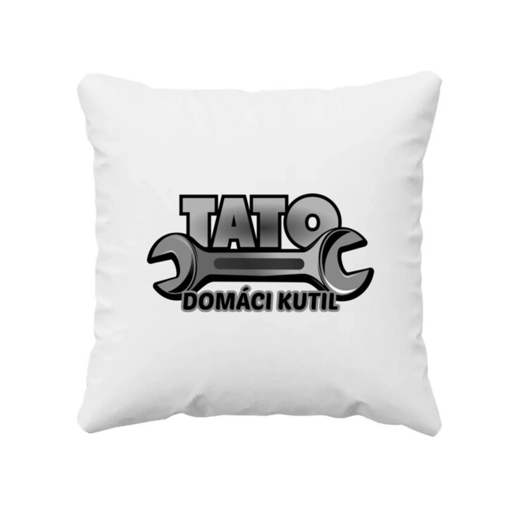  Tato - domáci kutil - vankúš s potlačou