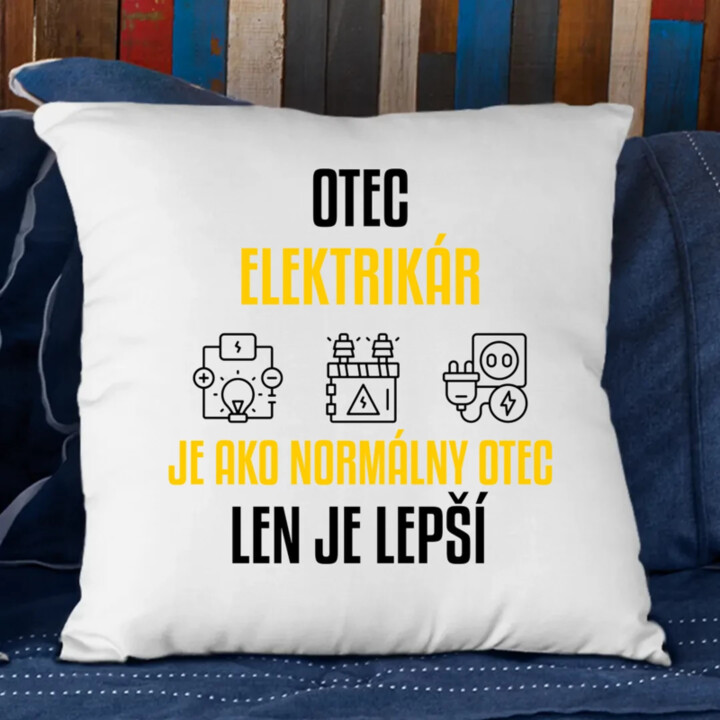 Otec elektrikár je ako normálny otec, len je lepší - vankúš s potlačou