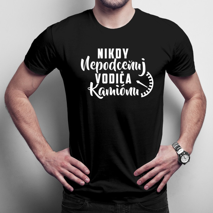 Nikdy nepodceňuj vodiča kamiónu - pánske tričko s potlačou