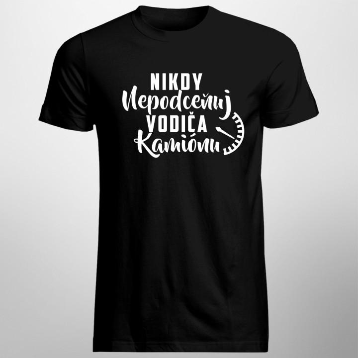Nikdy nepodceňuj vodiča kamiónu - pánske tričko s potlačou