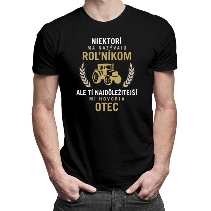 Niektorí ma nazývajú roľníkom - otec - pánske tričko s potlačou