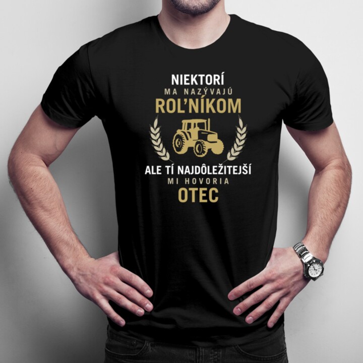 Niektorí ma nazývajú roľníkom - otec - pánske tričko s potlačou
