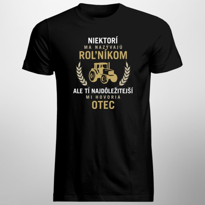 Niektorí ma nazývajú roľníkom - otec - pánske tričko s potlačou