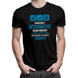 Pracujem v účtovníctve - problémy  - pánske a dámske tričko s potlačou