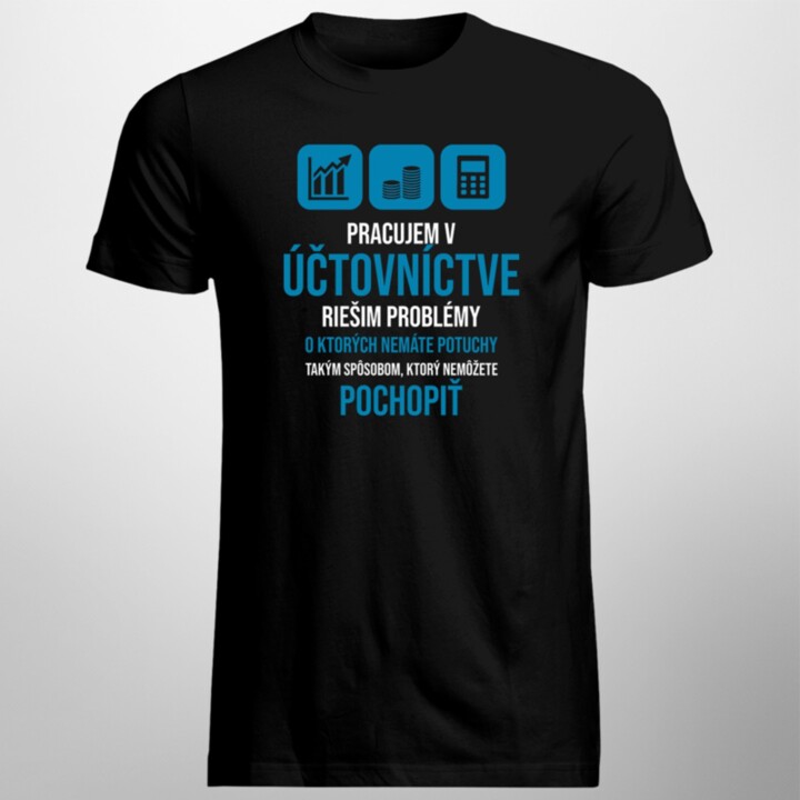 Pracujem v účtovníctve - problémy  - pánske a dámske tričko s potlačou