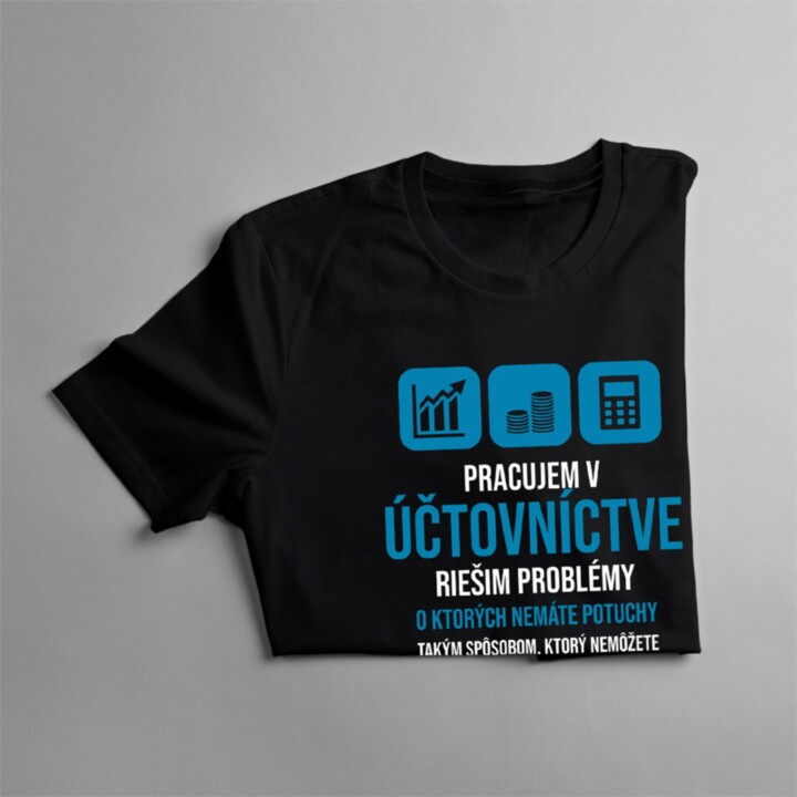 Pracujem v účtovníctve - problémy  - pánske a dámske tričko s potlačou