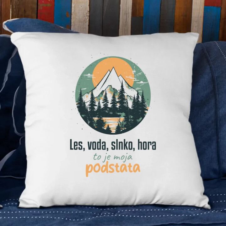 Les, voda, slnko, hora, to je moja podstata - vankúš s potlačou
