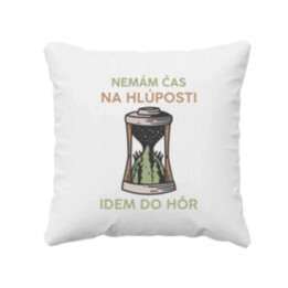 Nemám čas na hlúposti, idem do hôr - vankúš s potlačou