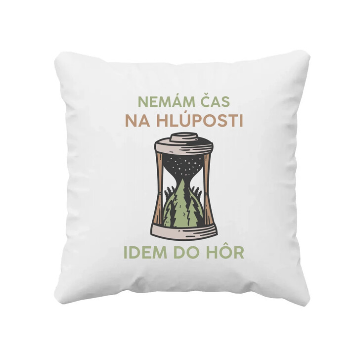 Nemám čas na hlúposti, idem do hôr - vankúš s potlačou