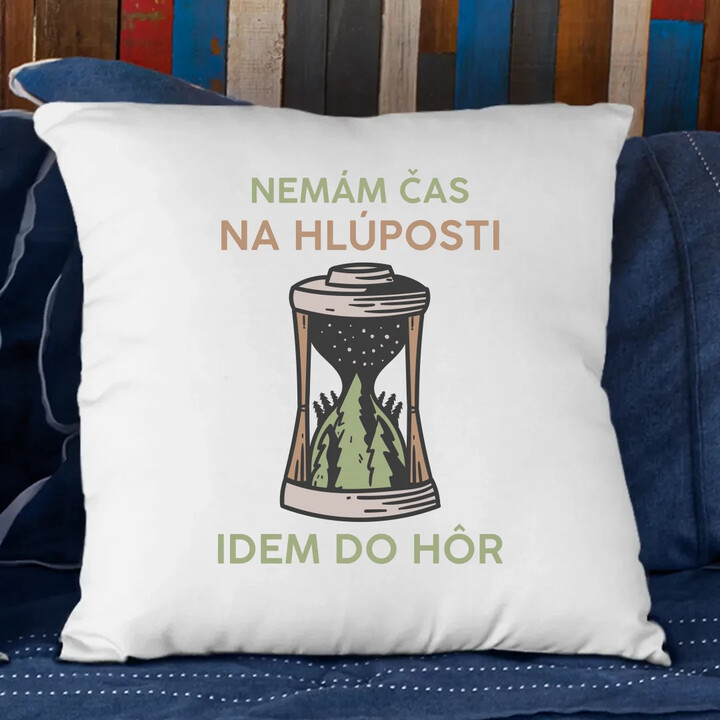Nemám čas na hlúposti, idem do hôr - vankúš s potlačou