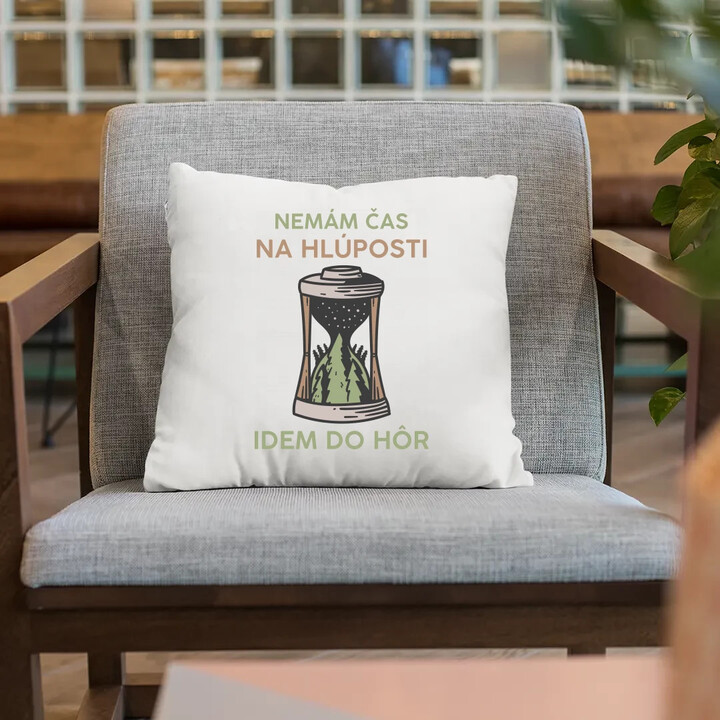 Nemám čas na hlúposti, idem do hôr - vankúš s potlačou