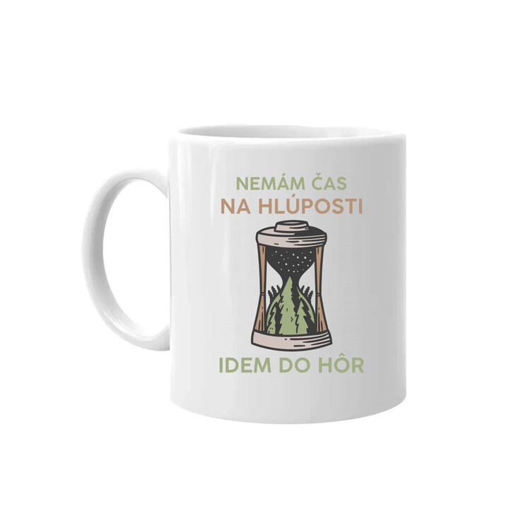 Nemám čas na hlúposti, idem do hôr - keramický hrnček s potlačou