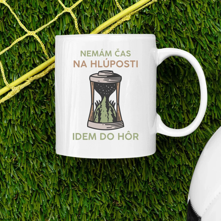 Nemám čas na hlúposti, idem do hôr - keramický hrnček s potlačou