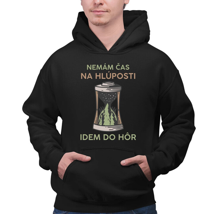 Nemám čas na hlúposti, idem do hôr  - pánska mikina s potlačou