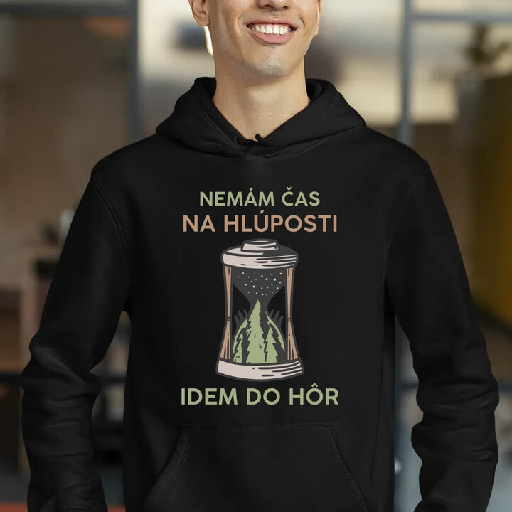 Nemám čas na hlúposti, idem do hôr  - pánska mikina s potlačou