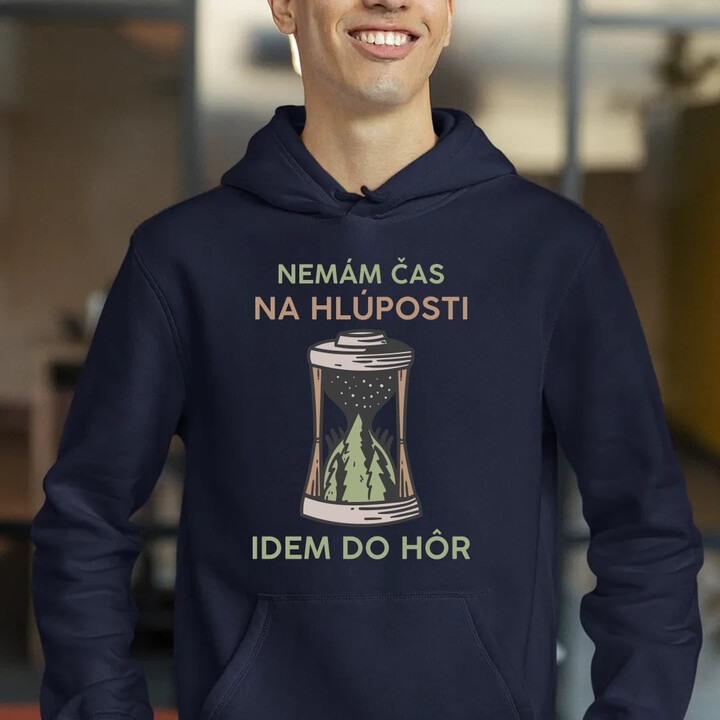 Nemám čas na hlúposti, idem do hôr  - pánska mikina s potlačou