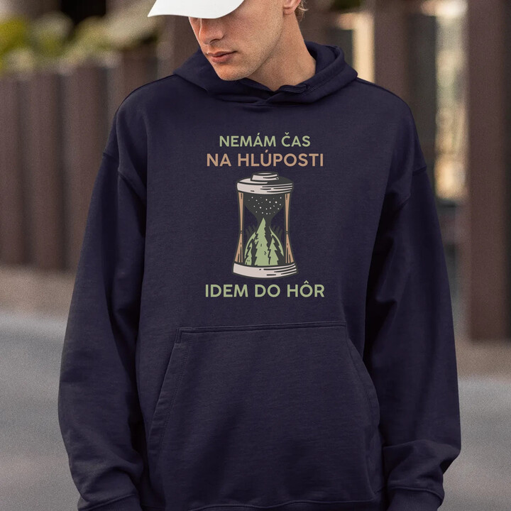 Nemám čas na hlúposti, idem do hôr  - pánska mikina s potlačou