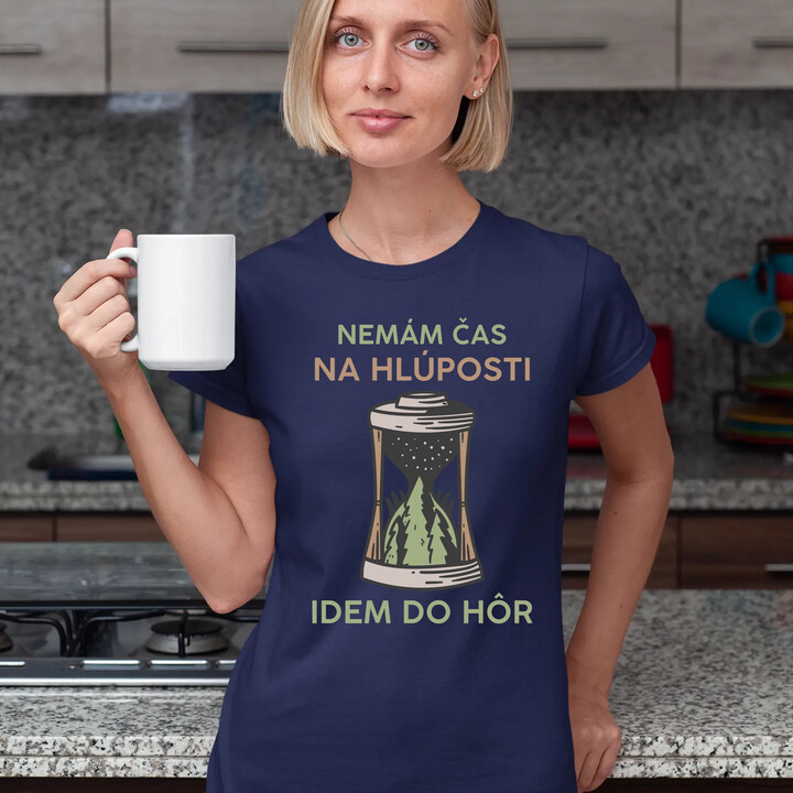 Nemám čas na hlúposti, idem do hôr - dámske tričko s potlačou