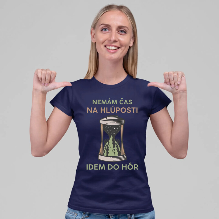 Nemám čas na hlúposti, idem do hôr - dámske tričko s potlačou