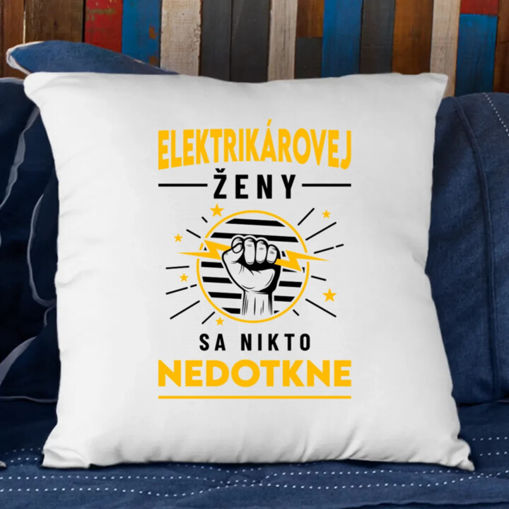 Elektrikárovej ženy sa nikto nedotkne - vankúš s potlačou