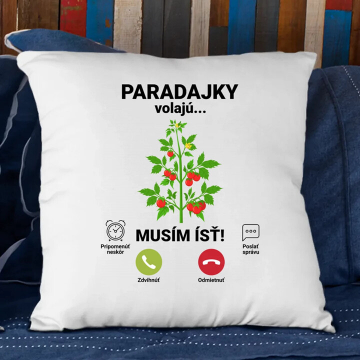 Paradajky volajú, musím ísť - vankúš s potlačou