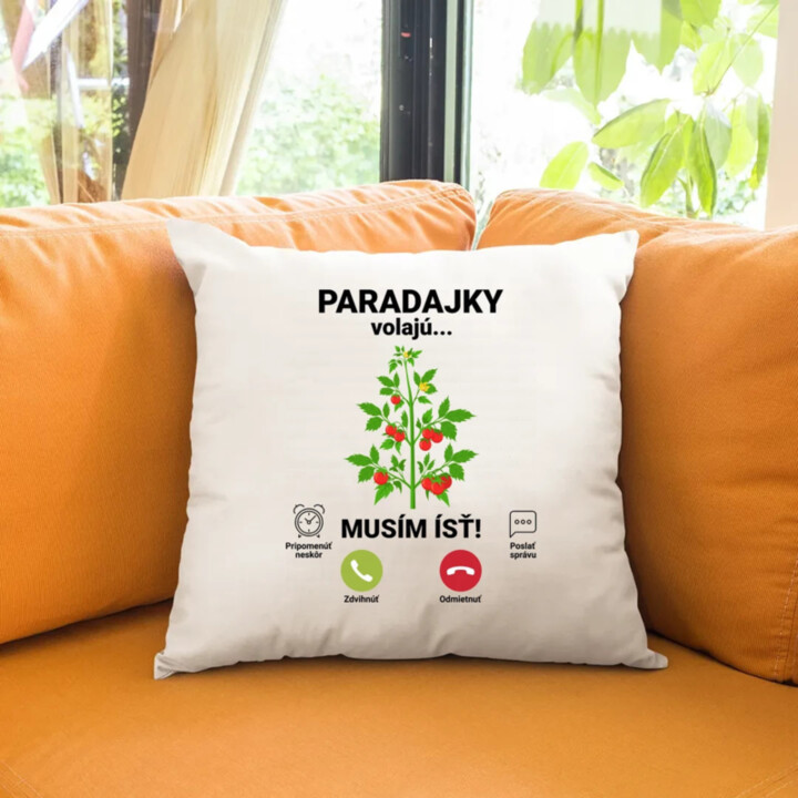 Paradajky volajú, musím ísť - vankúš s potlačou
