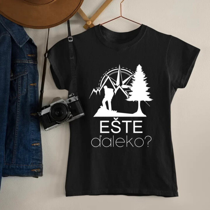 Ešte ďaleko? - dámske tričko s potlačou