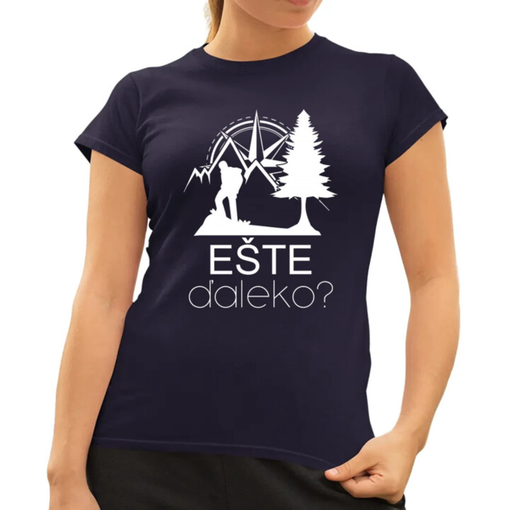 Ešte ďaleko? - dámske tričko s potlačou
