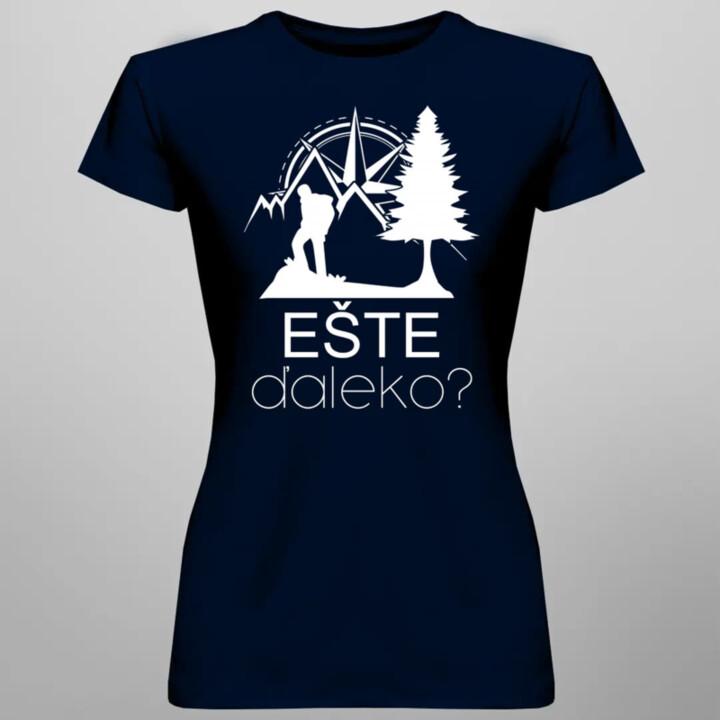 Ešte ďaleko? - dámske tričko s potlačou