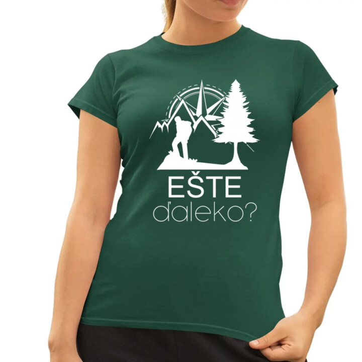 Ešte ďaleko? - dámske tričko s potlačou