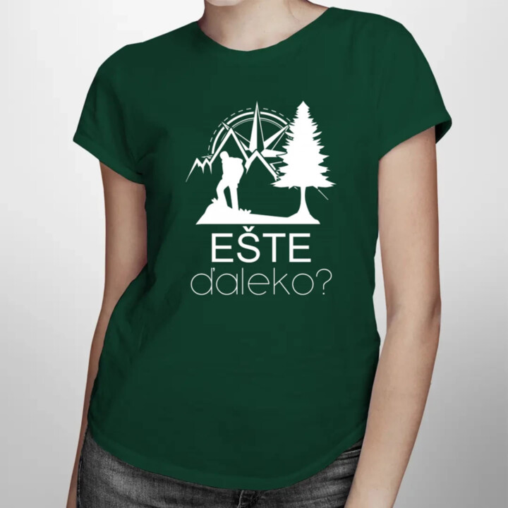 Ešte ďaleko? - dámske tričko s potlačou