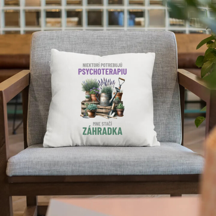 Niektorí potrebujú psychoterapiu, mne stačí záhradka - vankúš s potlačou