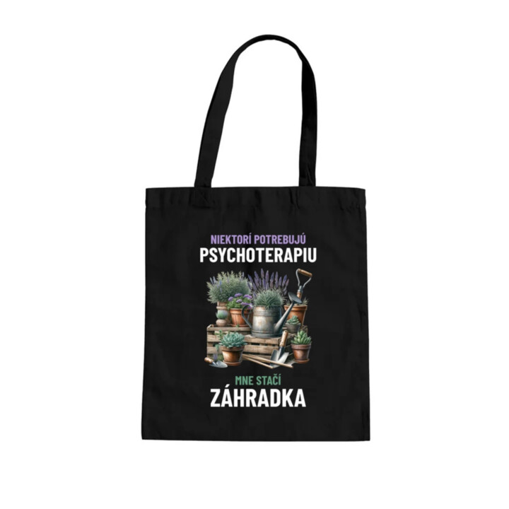 Niektorí potrebujú psychoterapiu, mne stačí záhradka - taška s potlačou