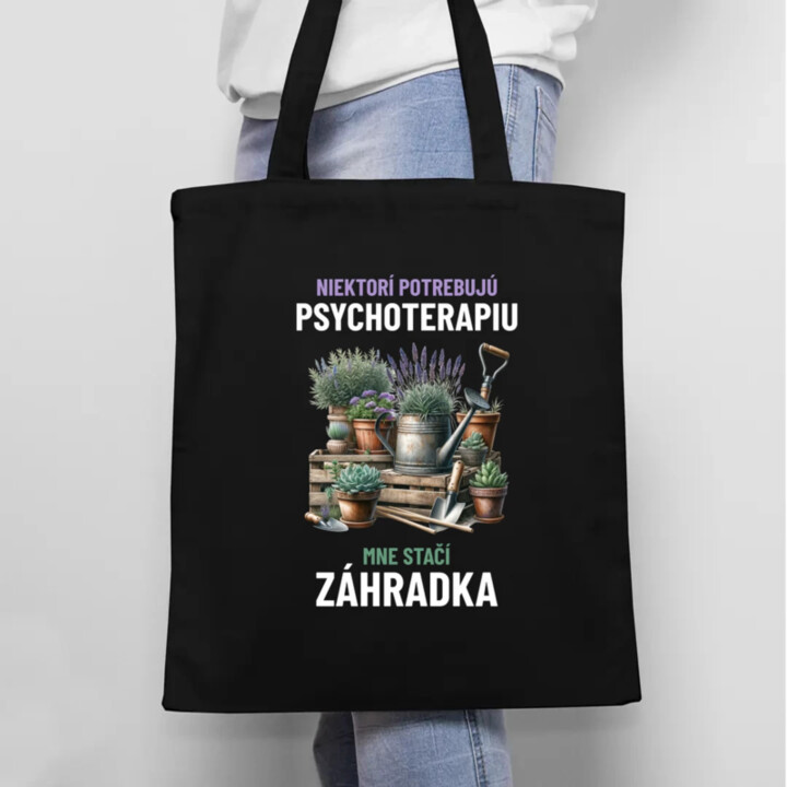 Niektorí potrebujú psychoterapiu, mne stačí záhradka - taška s potlačou