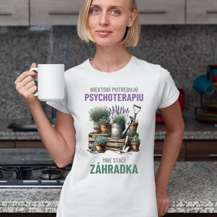 Niektorí potrebujú psychoterapiu, mne stačí záhradka - dámske tričko s potlačou