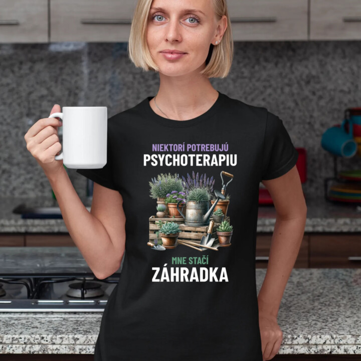 Niektorí potrebujú psychoterapiu, mne stačí záhradka - dámske tričko s potlačou