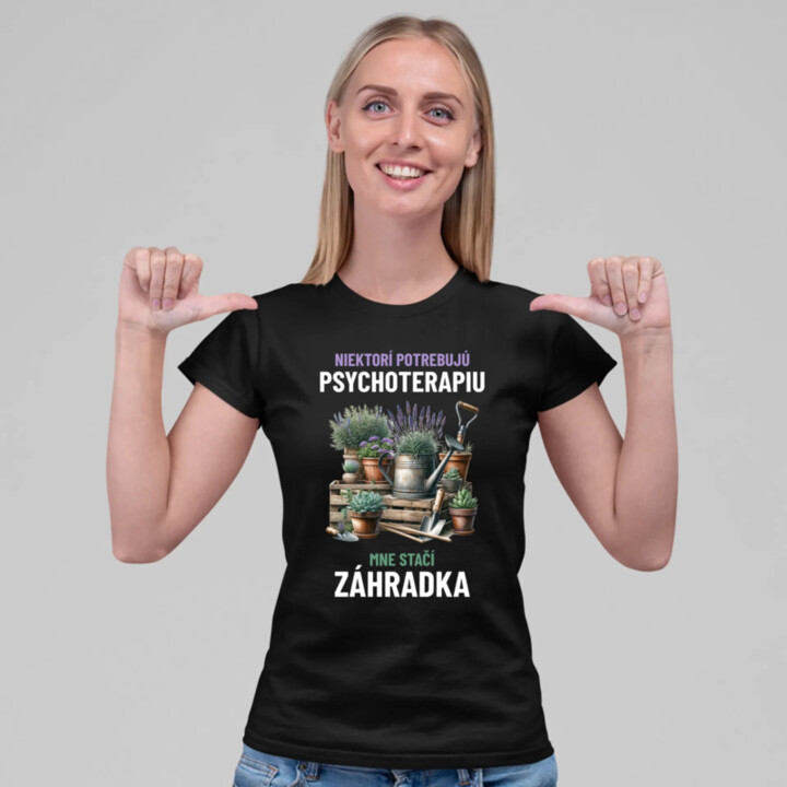 Niektorí potrebujú psychoterapiu, mne stačí záhradka - dámske tričko s potlačou