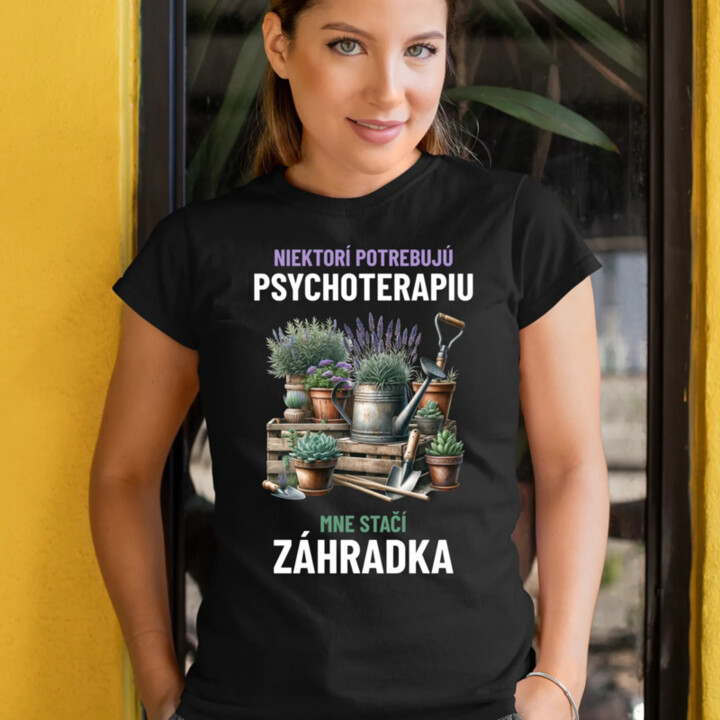 Niektorí potrebujú psychoterapiu, mne stačí záhradka - dámske tričko s potlačou