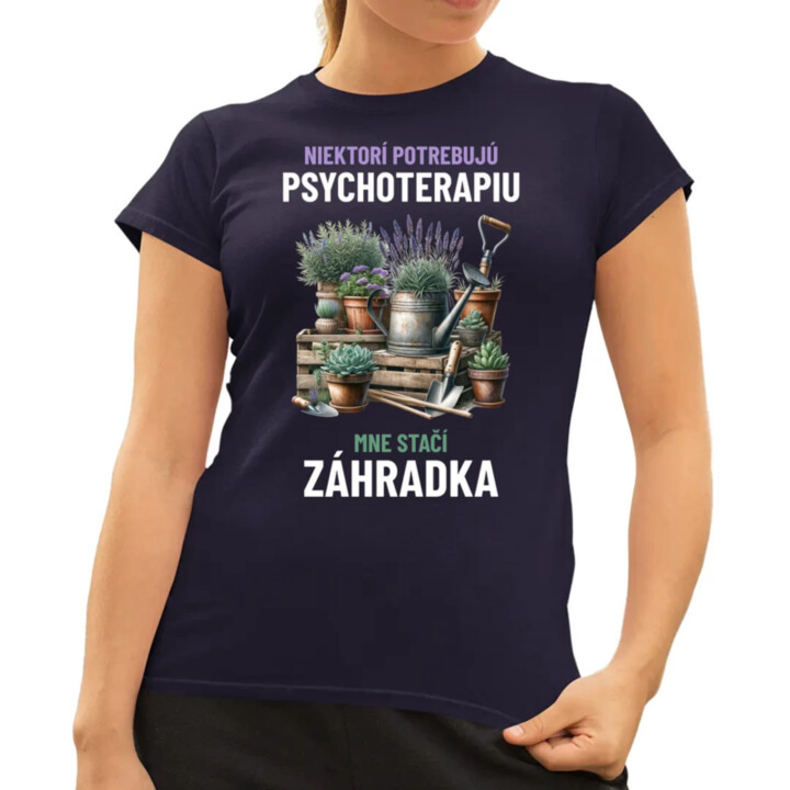 Niektorí potrebujú psychoterapiu, mne stačí záhradka - dámske tričko s potlačou
