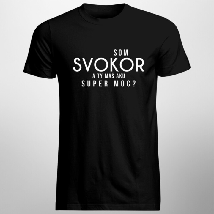 Som svokor. A ty máš akú super moc? - Pánske tričko s potlačou