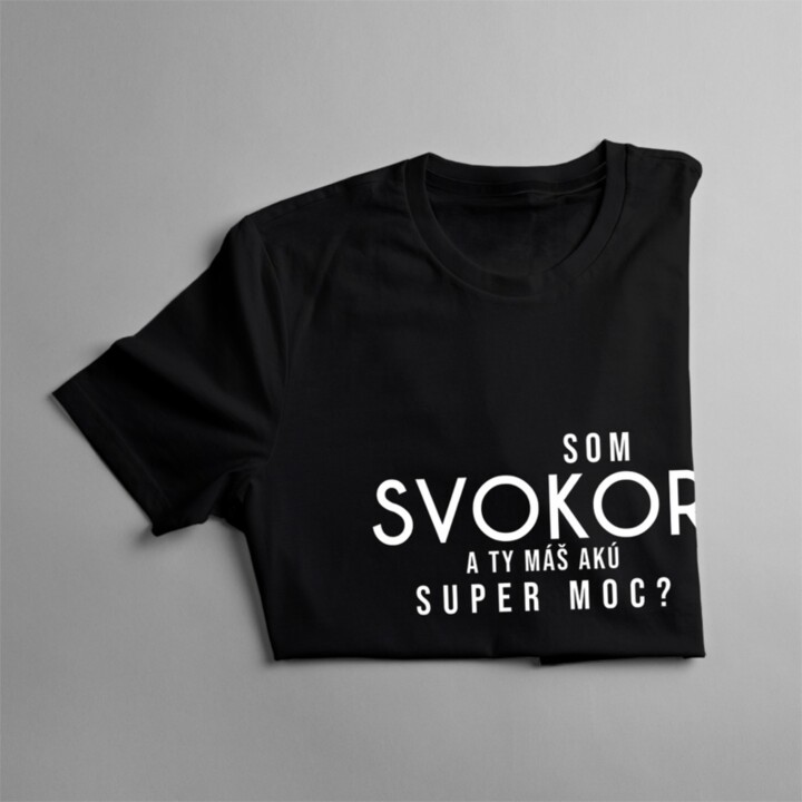 Som svokor. A ty máš akú super moc? - Pánske tričko s potlačou
