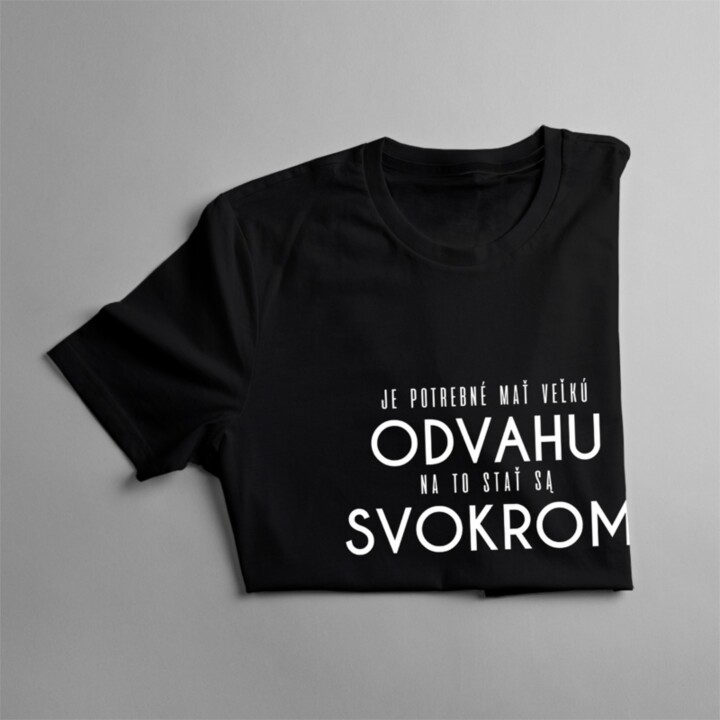 Je potrebné mať veľkú odvahu - svokor - Pánske tričko s potlačou