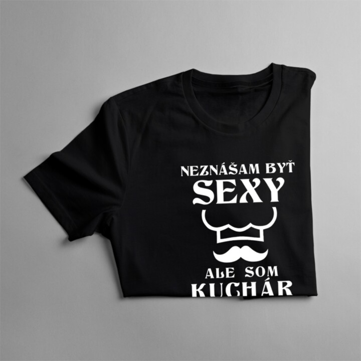 Neznášam byť sexy, ale som kuchár - Pánske tričko s potlačou