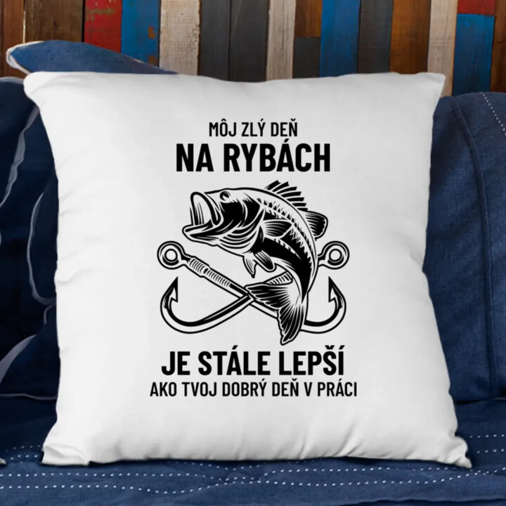Môj zlý deň na rybách je stále lepší - vankúš s potlačou
