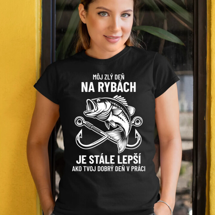 Môj zlý deň na rybách je stále lepší - dámske tričko s potlačou